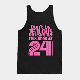 Don't Be Jealous Just Because I look This Good At 24 Tank Top